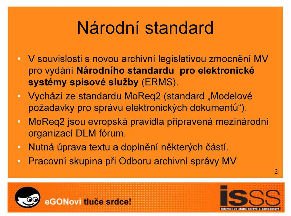 Vychází ze standardu MoReq2 (standard Modelové požadavky pro správu elektronických dokumentů ).