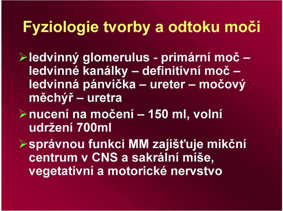 uretra nucení na močení 150 ml, volní udržení 700ml správnou funkci MM