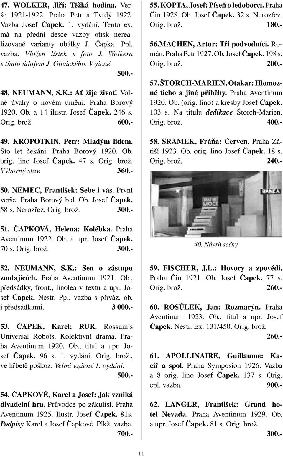 brož. 600.- 49. KROPOTKIN, Petr: Mladým lidem. Sto let čekání. Praha Borový 1920. Ob. orig. lino Josef Čapek. 47 s. Orig. brož. Výborný stav. 360.- 55. KOPTA, Josef: Píseň o ledoborci. Praha Čin 1928.