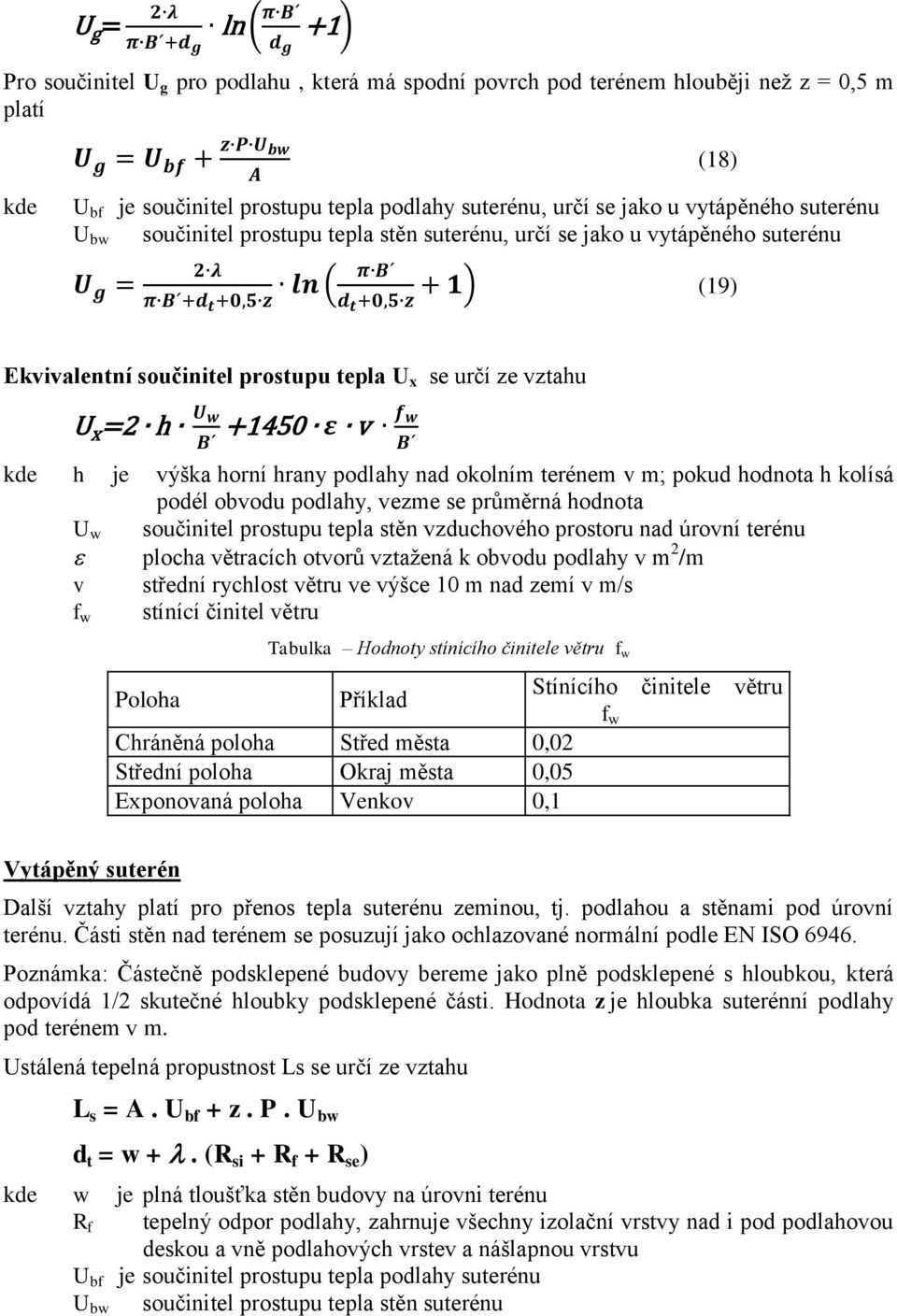 terénem v m; pokud hodnota h kolísá podél obvodu podlahy, vezme se průměrná hodnota U w součinitel prostupu tepla stěn vzduchového prostoru nad úrovní terénu plocha větracích otvorů vztažená k obvodu