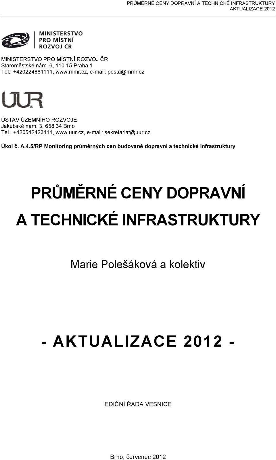 : +420542423111, www.uur.cz, e-mail: sekretariat@uur.cz Úkol č. A.4.5/RP Monitoring průměrných cen budované dopravní a technické