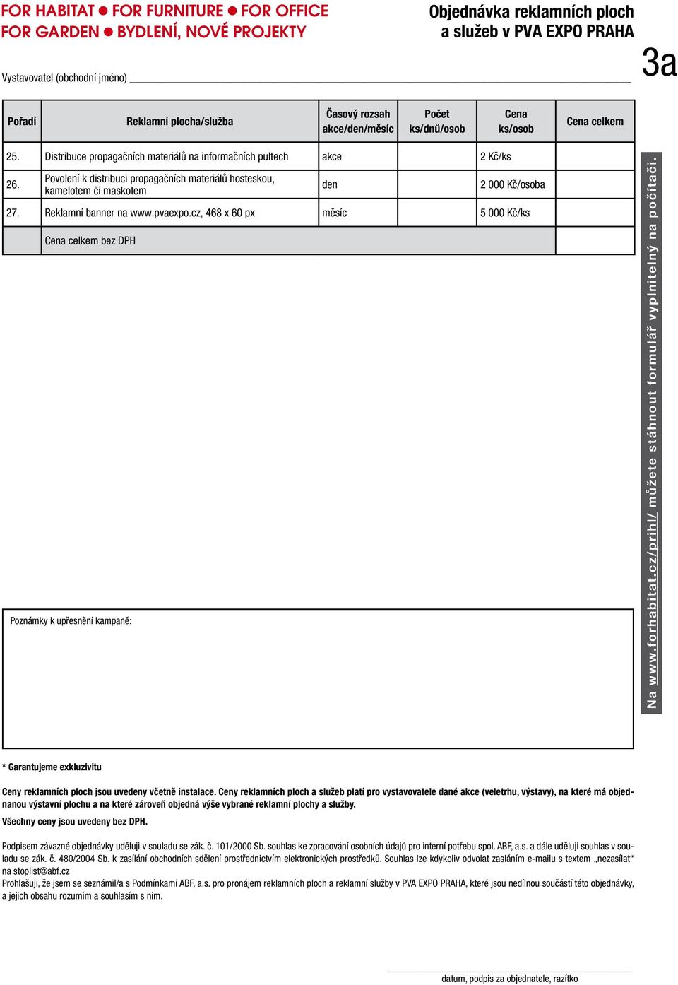 pvaexpo.cz, 468 x 60 px měsíc 5 000 Kč/ks Cena celkem bez DPH Poznámky k upřesnění kampaně: Na www.forhabitat.cz/prihl/ můžete stáhnout formulář vyplnitelný na počítači.