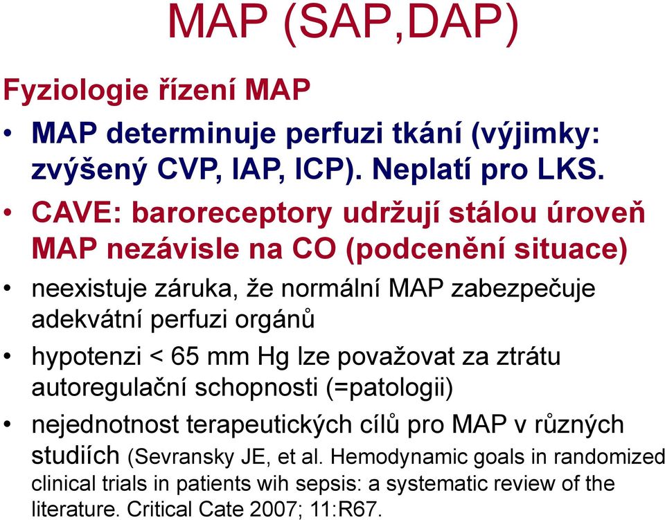 perfuzi orgánů hypotenzi < 65 mm Hg lze považovat za ztrátu autoregulační schopnosti (=patologii) nejednotnost terapeutických cílů pro MAP v