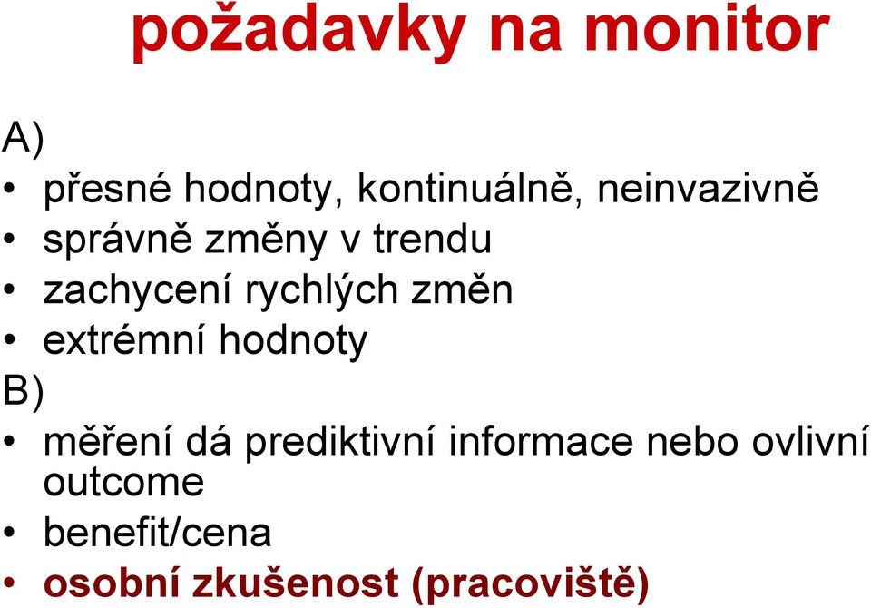 změn extrémní hodnoty B) měření dá prediktivní informace