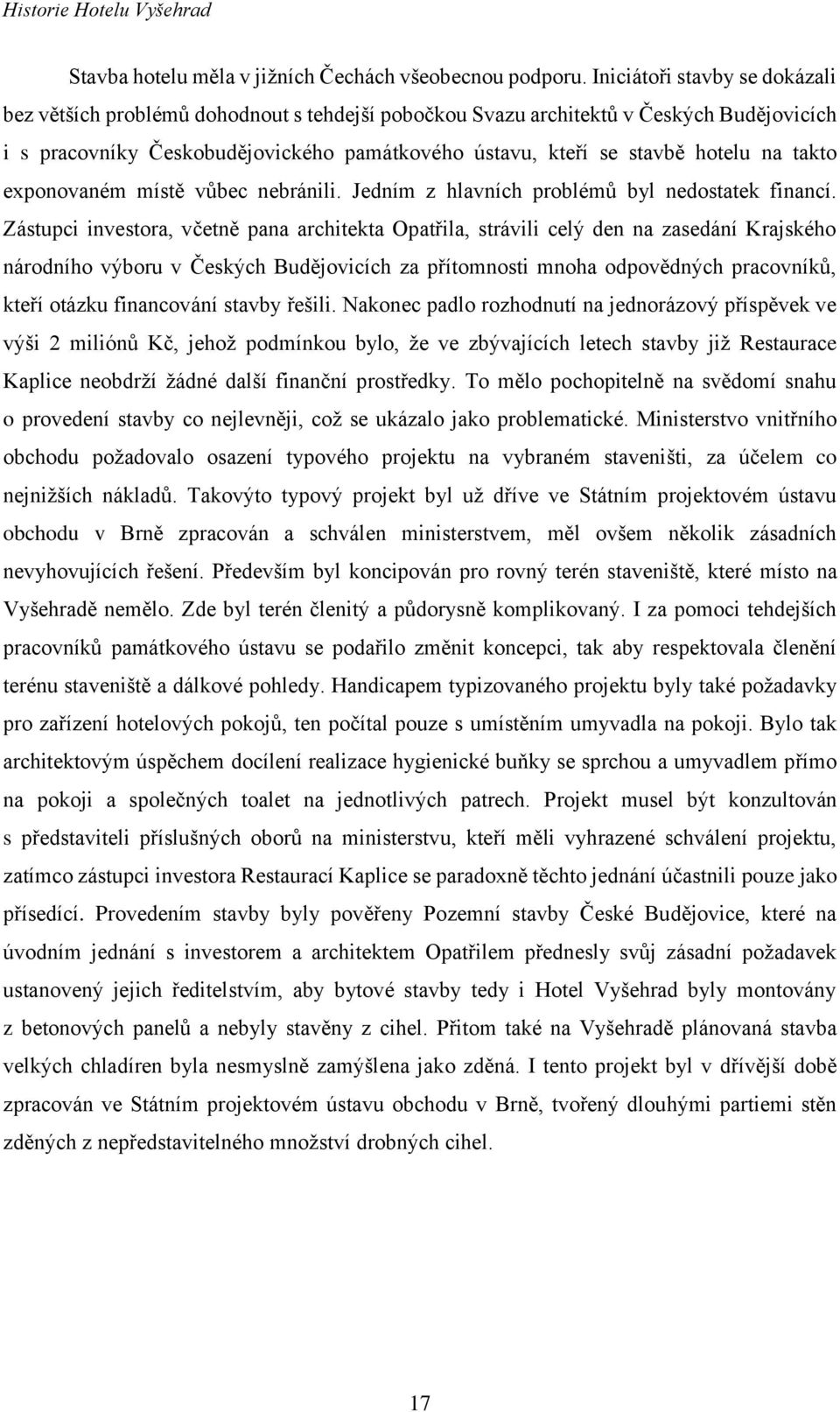 na takto exponovaném místě vůbec nebránili. Jedním z hlavních problémů byl nedostatek financí.