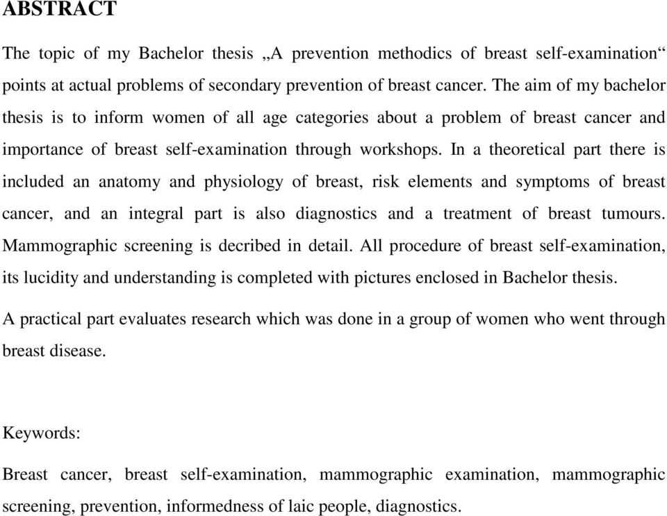 In a theoretical part there is included an anatomy and physiology of breast, risk elements and symptoms of breast cancer, and an integral part is also diagnostics and a treatment of breast tumours.