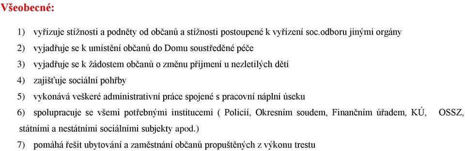 nezletilých dětí 4) zajišťuje sociální pohřby 5) vykonává veškeré administrativní práce spojené s pracovní náplní úseku 6) spolupracuje se