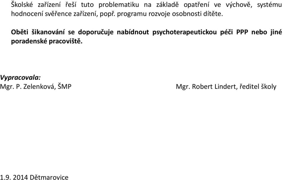 Oběti šikanování se doporučuje nabídnout psychoterapeutickou péči PPP nebo jiné