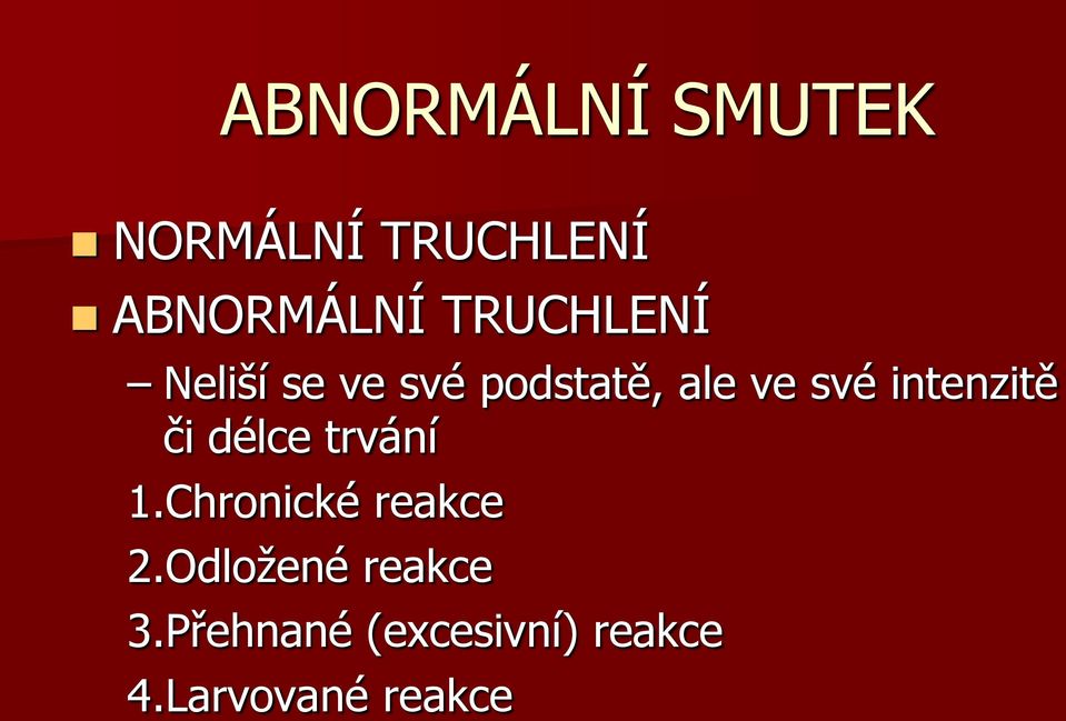 intenzitě či délce trvání 1.Chronické reakce 2.