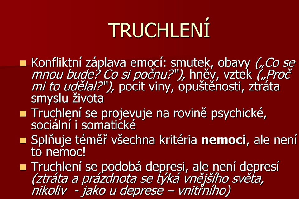 ), pocit viny, opuštěnosti, ztráta smyslu ţivota Truchlení se projevuje na rovině psychické, sociální i