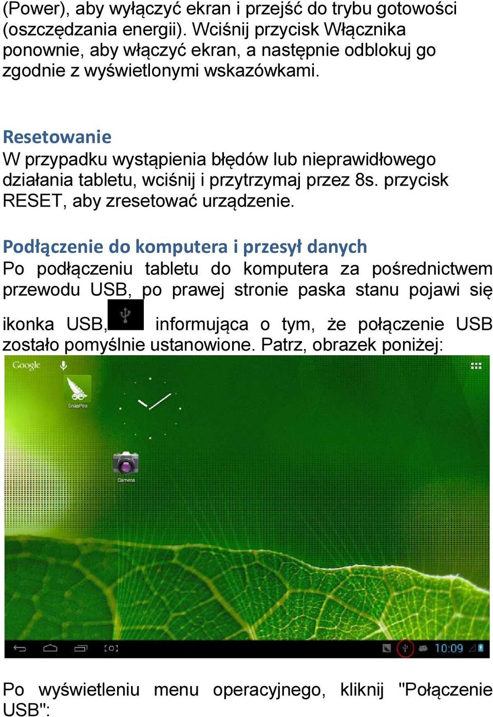 Resetowanie W przypadku wystąpienia błędów lub nieprawidłowego działania tabletu, wciśnij i przytrzymaj przez 8s. przycisk RESET, aby zresetować urządzenie.