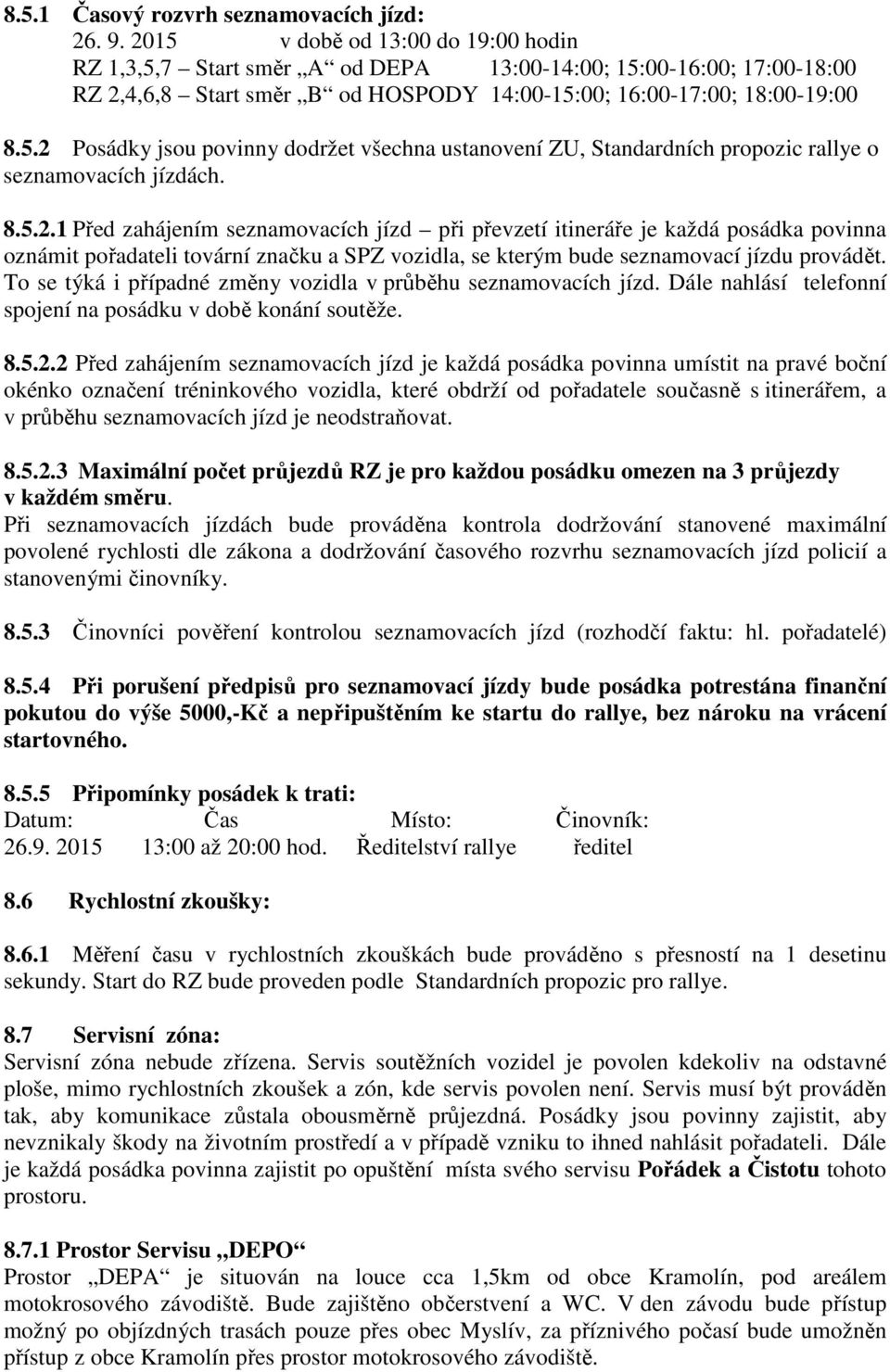 8.5.2.1 Před zahájením seznamovacích jízd při převzetí itineráře je každá posádka povinna oznámit pořadateli tovární značku a SPZ vozidla, se kterým bude seznamovací jízdu provádět.