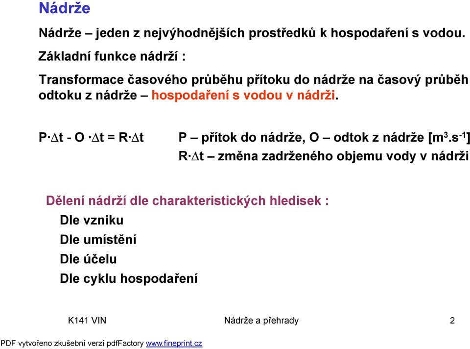 hospodaření s vodou v nádrži. P Dt - O Dt = R Dt P přítok do nádrže, O odtok z nádrže [m 3.