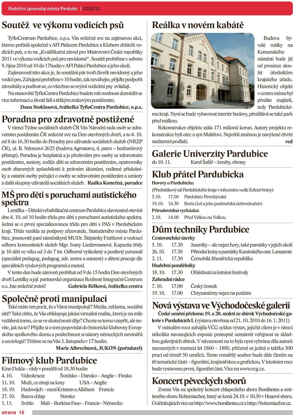 Vás srdečně zve na zajímavou akci, kterou pořádá společně s AFI Palácem Pardubice a Klubem držitelů vodicích psů, a to na Kvalifikační závod pro Mistrovství České republiky 2011 ve výkonu vodicích