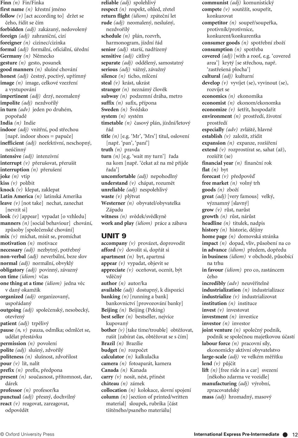 vzezfiení a vystupování impertinent (adj) drz, neomalen impolite (adj) nezdvofiil in turn (adv) jeden po druhém, popofiadû India (n) Indie indoor (adj) vnitfiní, pod stfiechou [napfi.