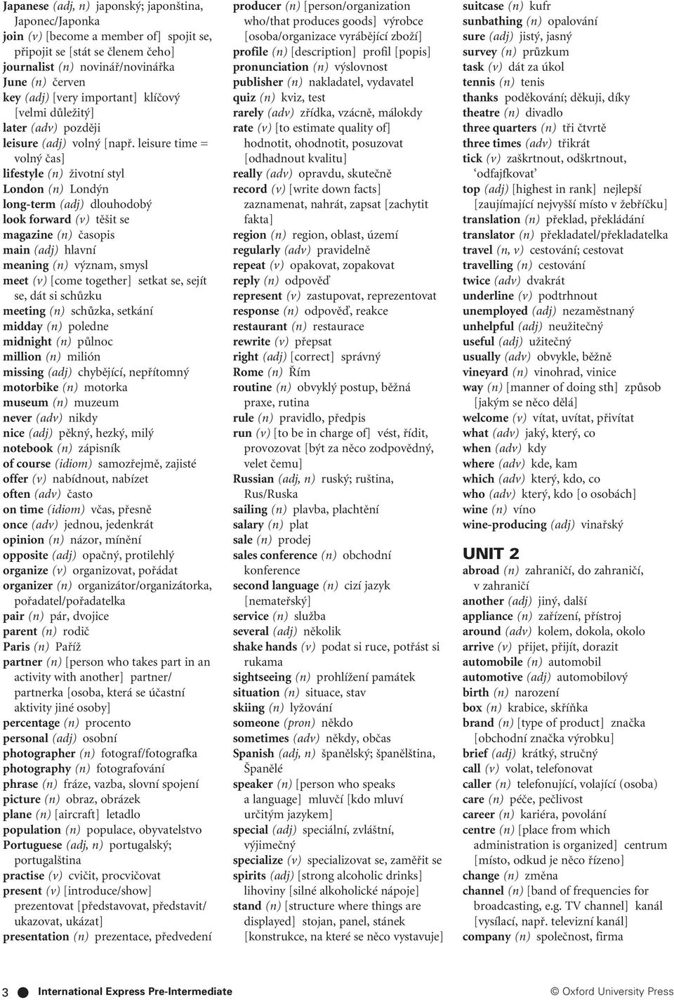 leisure time = voln ãas] lifestyle (n) Ïivotní styl London (n) Lond n long-term (adj) dlouhodob look forward (v) tû it se magazine (n) ãasopis main (adj) hlavní meaning (n) v znam, smysl meet (v)