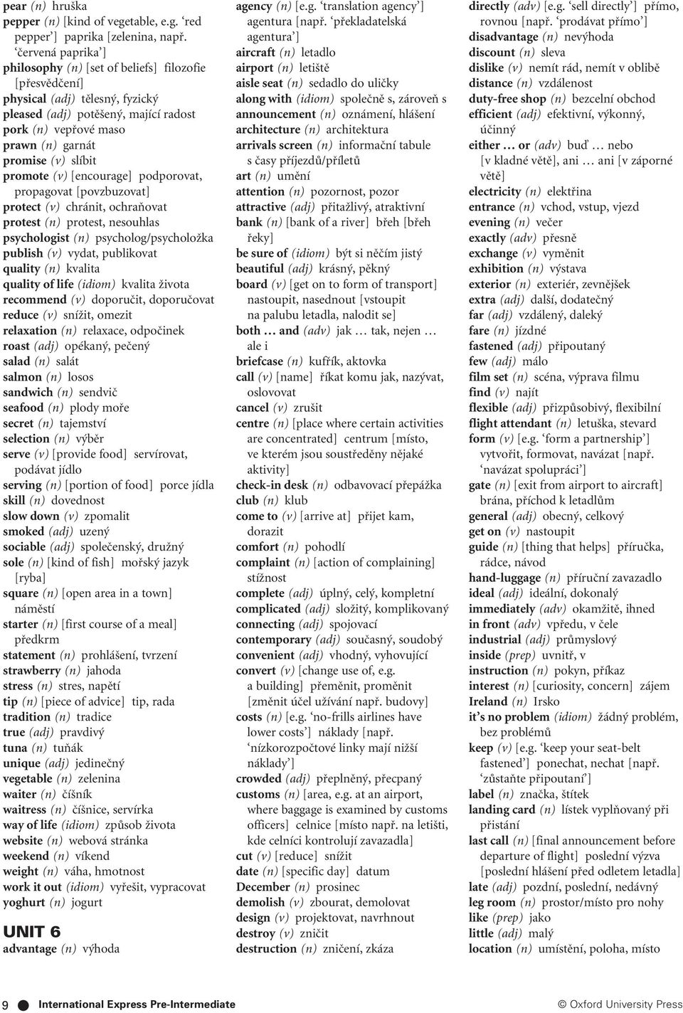 slíbit promote (v) [encourage] podporovat, propagovat [povzbuzovat] protect (v) chránit, ochraàovat protest (n) protest, nesouhlas psychologist (n) psycholog/psycholoïka publish (v) vydat, publikovat