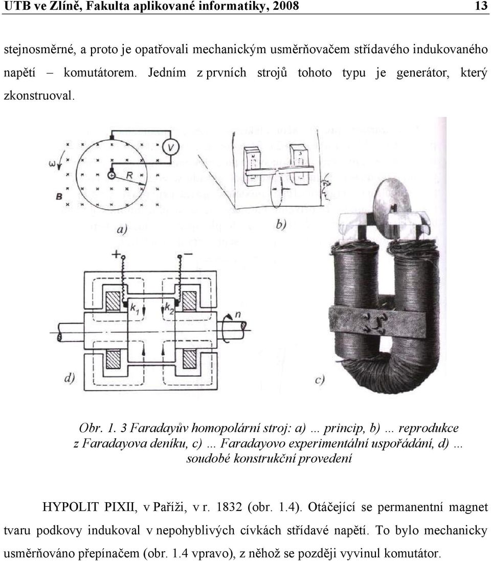 3 Faradayův homopolární stroj: a) princip, b) reprodukce z Faradayova deníku, c) Faradayovo experimentální uspořádání, d) soudobé konstrukční provedení