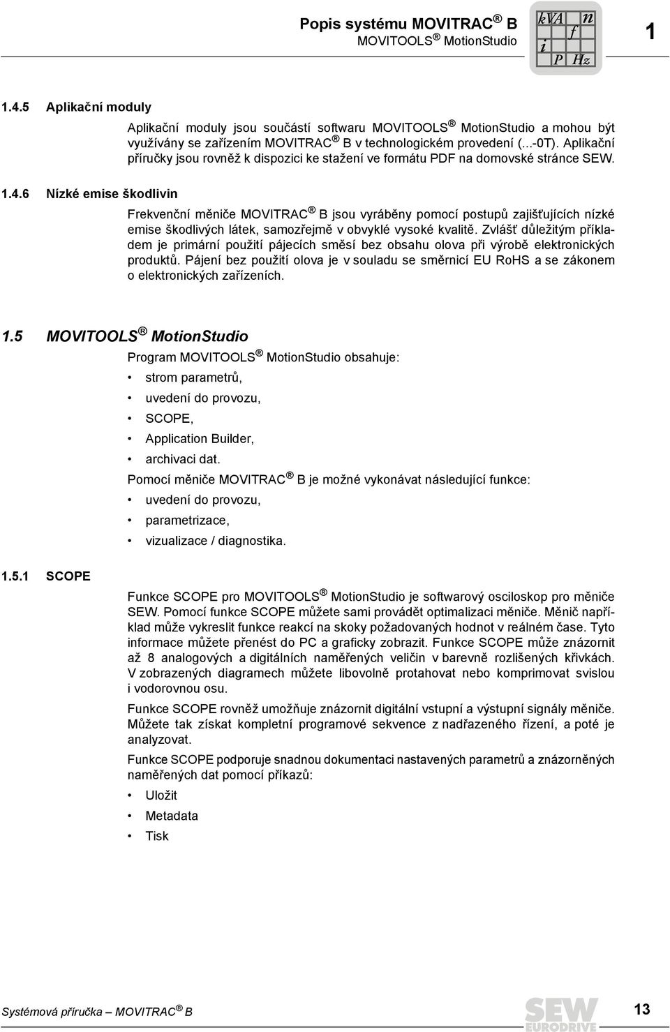Aplikační příručky jsou rovněž k dispozici ke stažení ve formátu PDF na domovské stránce SEW. 1.4.