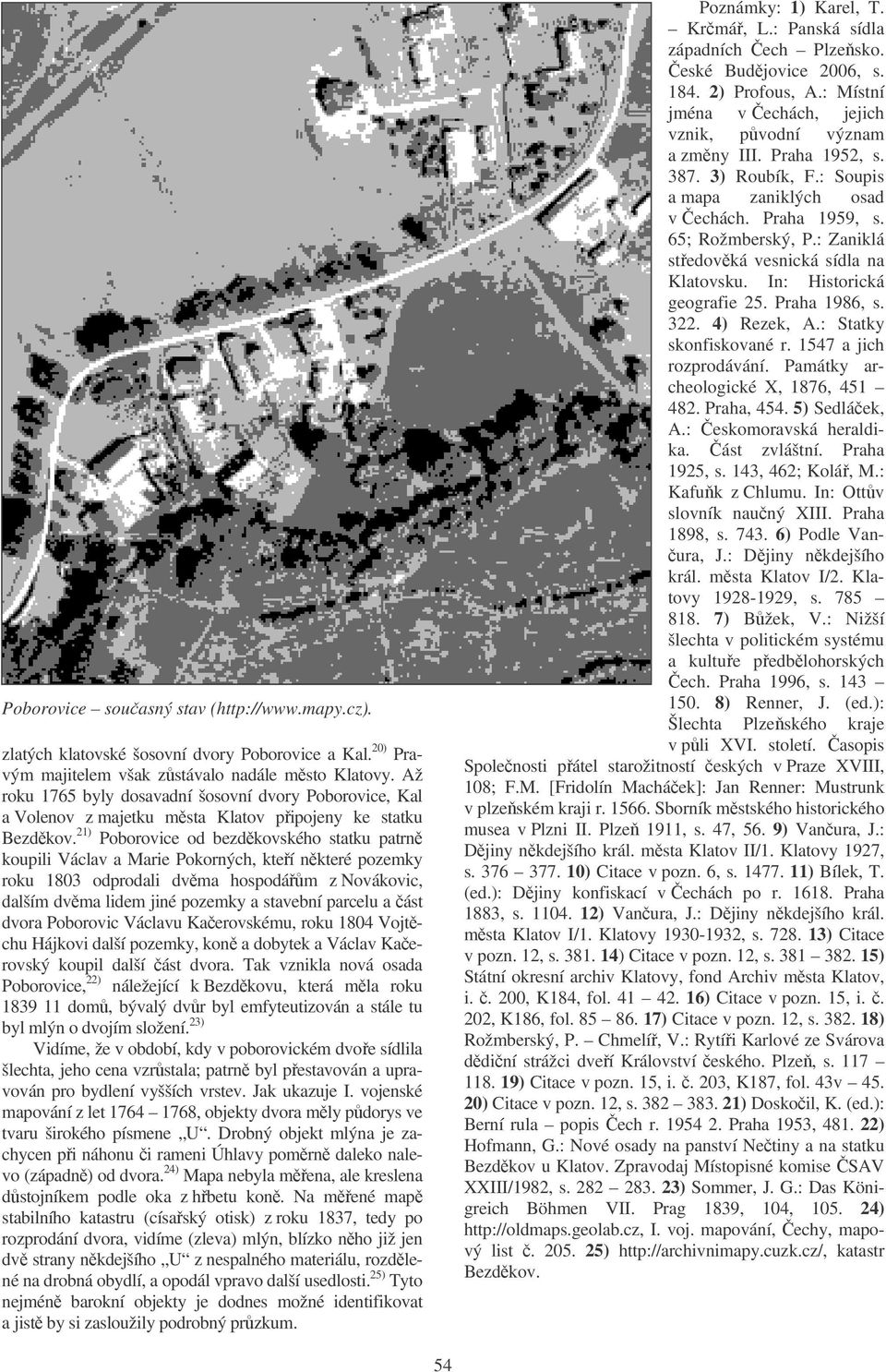 21) Poborovice od bezdkovského statku patrn koupili Václav a Marie Pokorných, kteí nkteré pozemky roku 1803 odprodali dvma hospodám z Novákovic, dalším dvma lidem jiné pozemky a stavební parcelu a