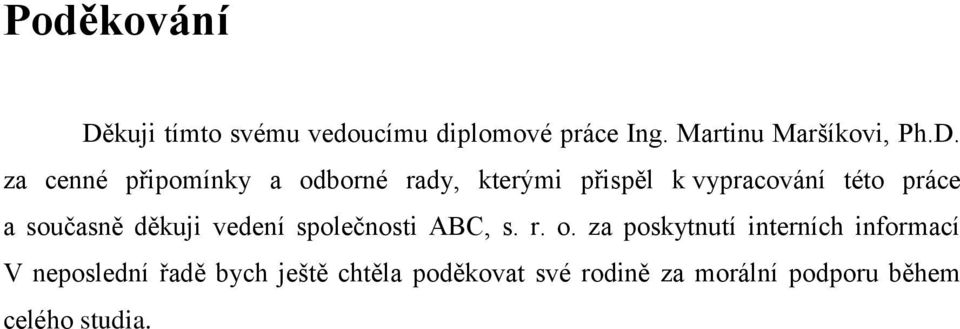 za cenné připomínky a odborné rady, kterými přispěl k vypracování této práce a