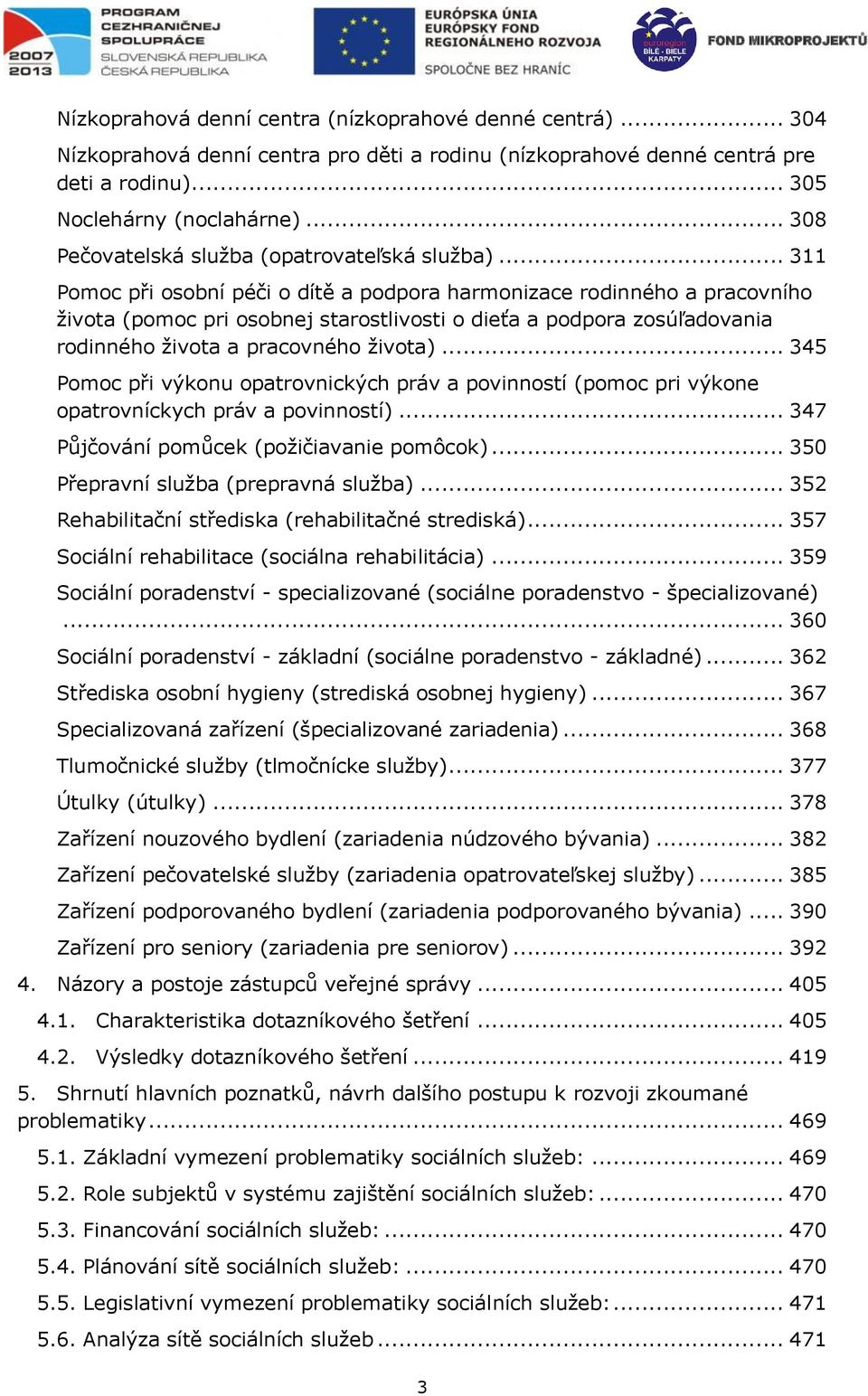 .. 311 Pomoc při osobní péči o dítě a podpora harmonizace rodinného a pracovního života (pomoc pri osobnej starostlivosti o dieťa a podpora zosúľadovania rodinného života a pracovného života).