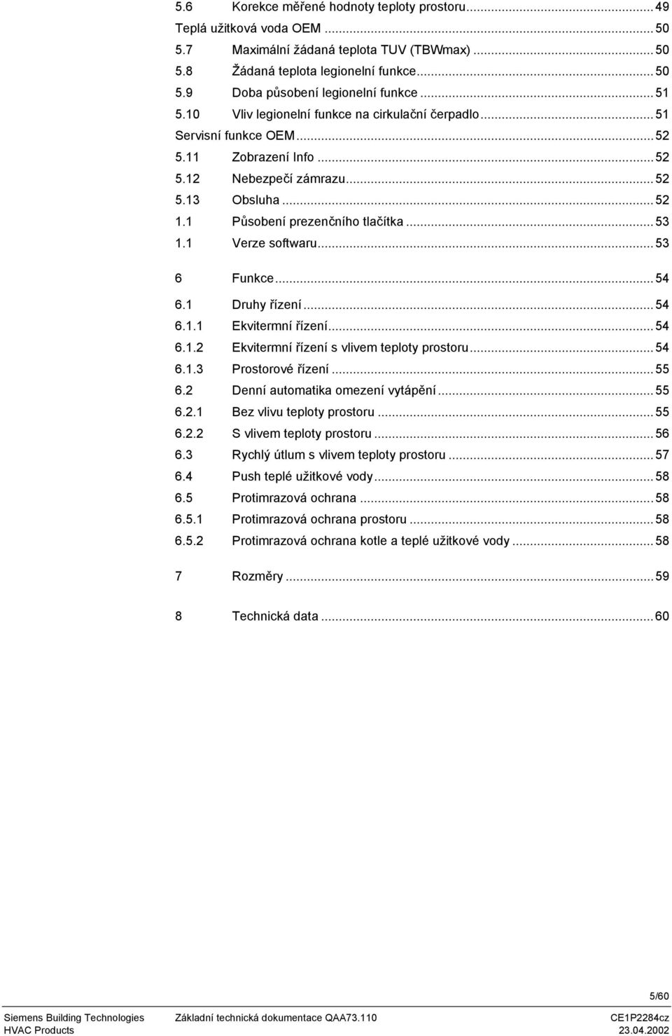 1 Verze softwaru...53 6 Funkce...54 6.1 Druhy řízení...54 6.1.1 Ekvitermní řízení...54 6.1.2 Ekvitermní řízení s vlivem teploty prostoru...54 6.1.3 Prostorové řízení...55 6.