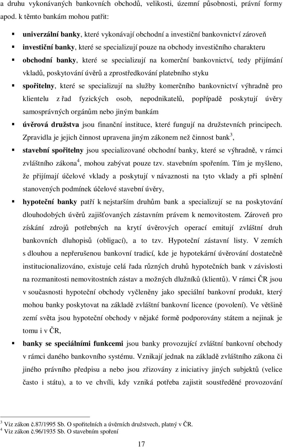 které se specializují na komerní bankovnictví, tedy pijímání vklad, poskytování úvr a zprostedkování platebního styku spoitelny, které se specializují na služby komerního bankovnictví výhradn pro