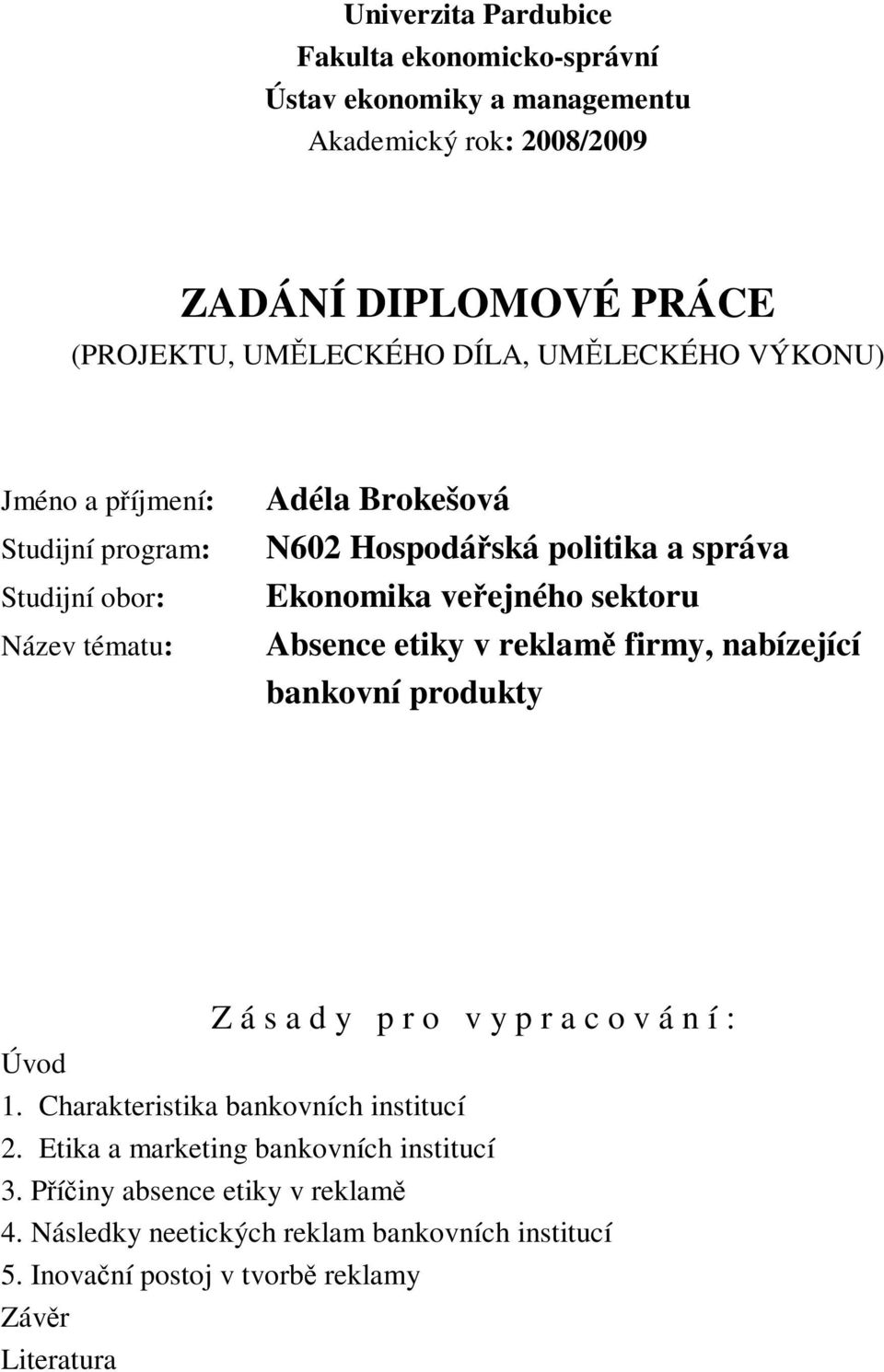 Absence etiky v reklam firmy, nabízející bankovní produkty Úvod Z á s a d y p r o v y p r a c o v á n í : 1. Charakteristika bankovních institucí 2.