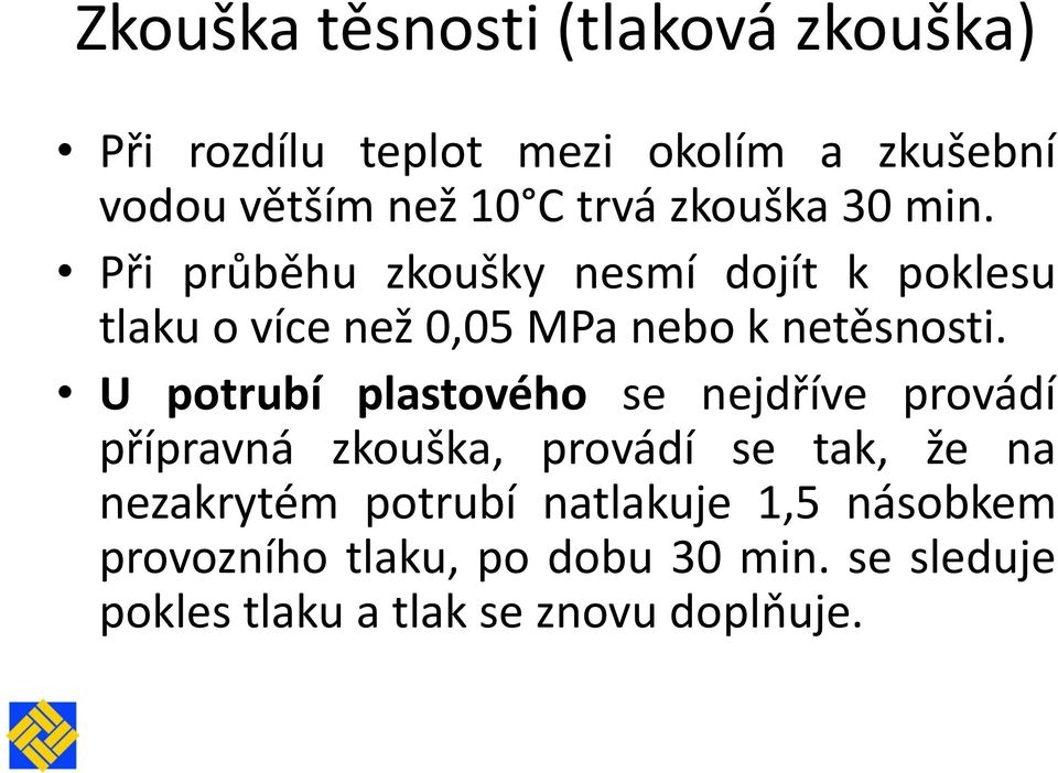 U potrubí plastového se nejdříve provádí přípravná zkouška, provádí se tak, že na nezakrytém potrubí