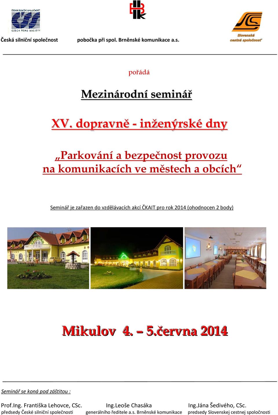 akcí ČKAIT pro rok 2014 (ohodnocen 2 body) Mikulov 4. 5.června 2014 Seminář se koná pod záštitou : Prof.Ing.