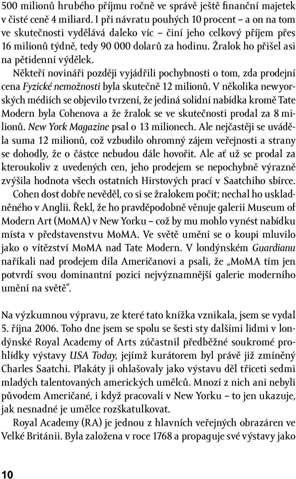 Někteří novináři později vyjádřili pochybnosti o tom, zda prodejní cena Fyzické nemožnosti byla skutečně 12 milionů.