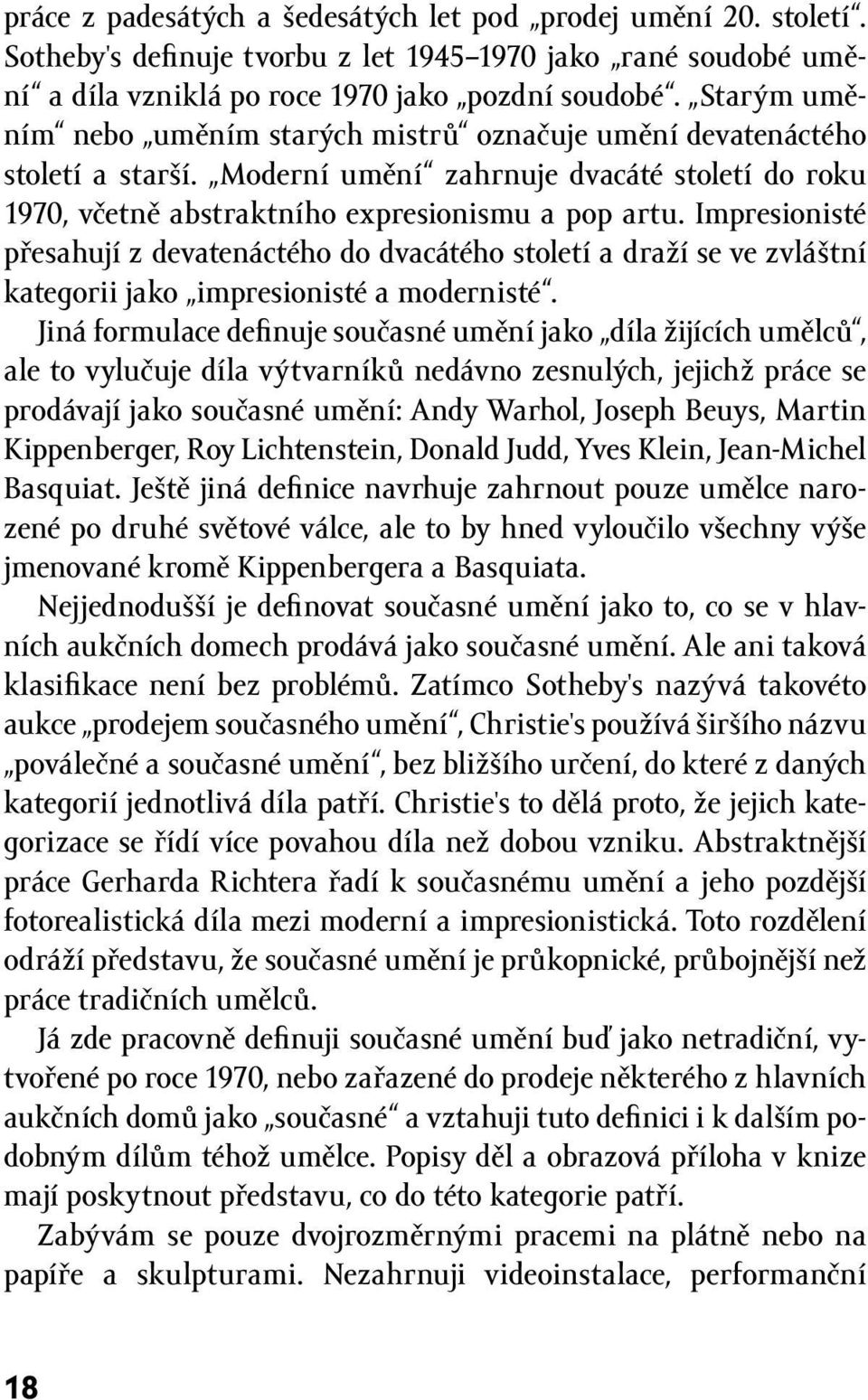 Impresionisté přesahují z devatenáctého do dvacátého století a draží se ve zvláštní kategorii jako impresionisté a modernisté.