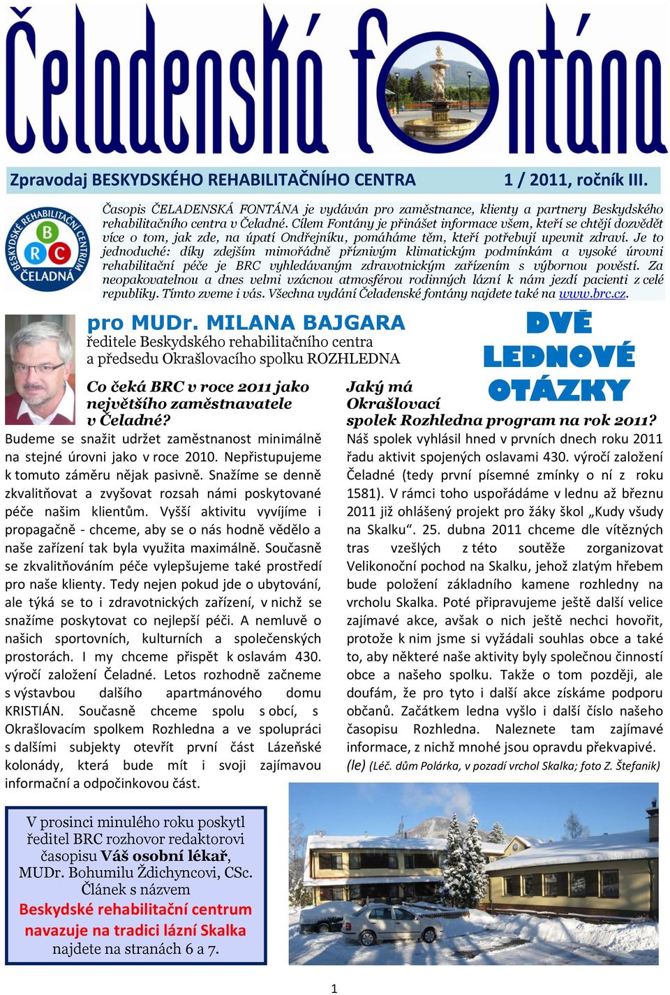 Je to jednoduché: díky zdejším mimořádně příznivým klimatickým podmínkám a vysoké úrovni rehabilitační péče je BRC vyhledávaným zdravotnickým zařízením s výbornou pověstí.