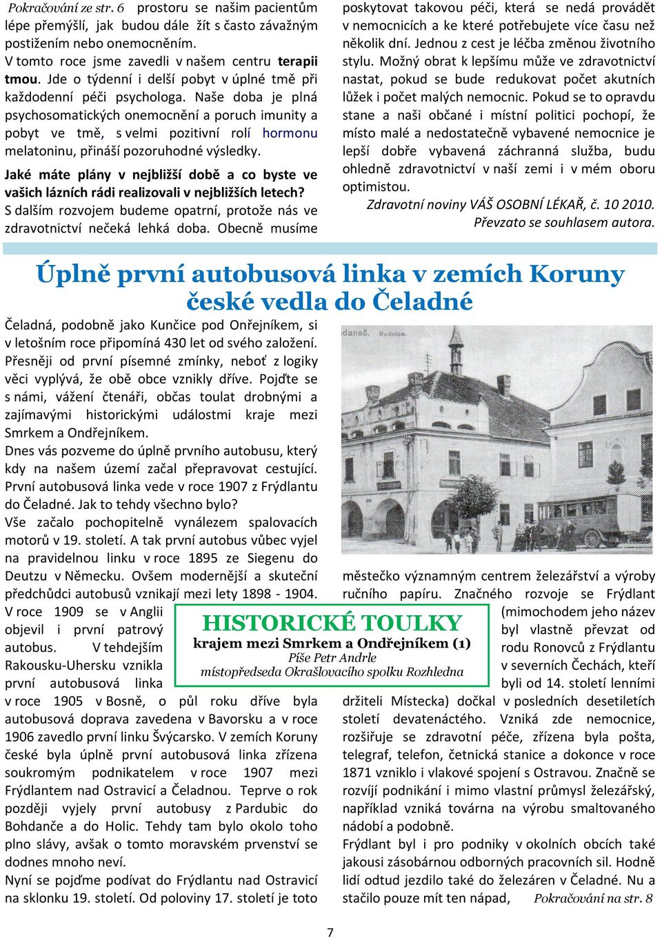 Naše doba je plná psychosomatických onemocnění a poruch imunity a pobyt ve tmě, s velmi pozitivní rolí hormonu melatoninu, přináší pozoruhodné výsledky.