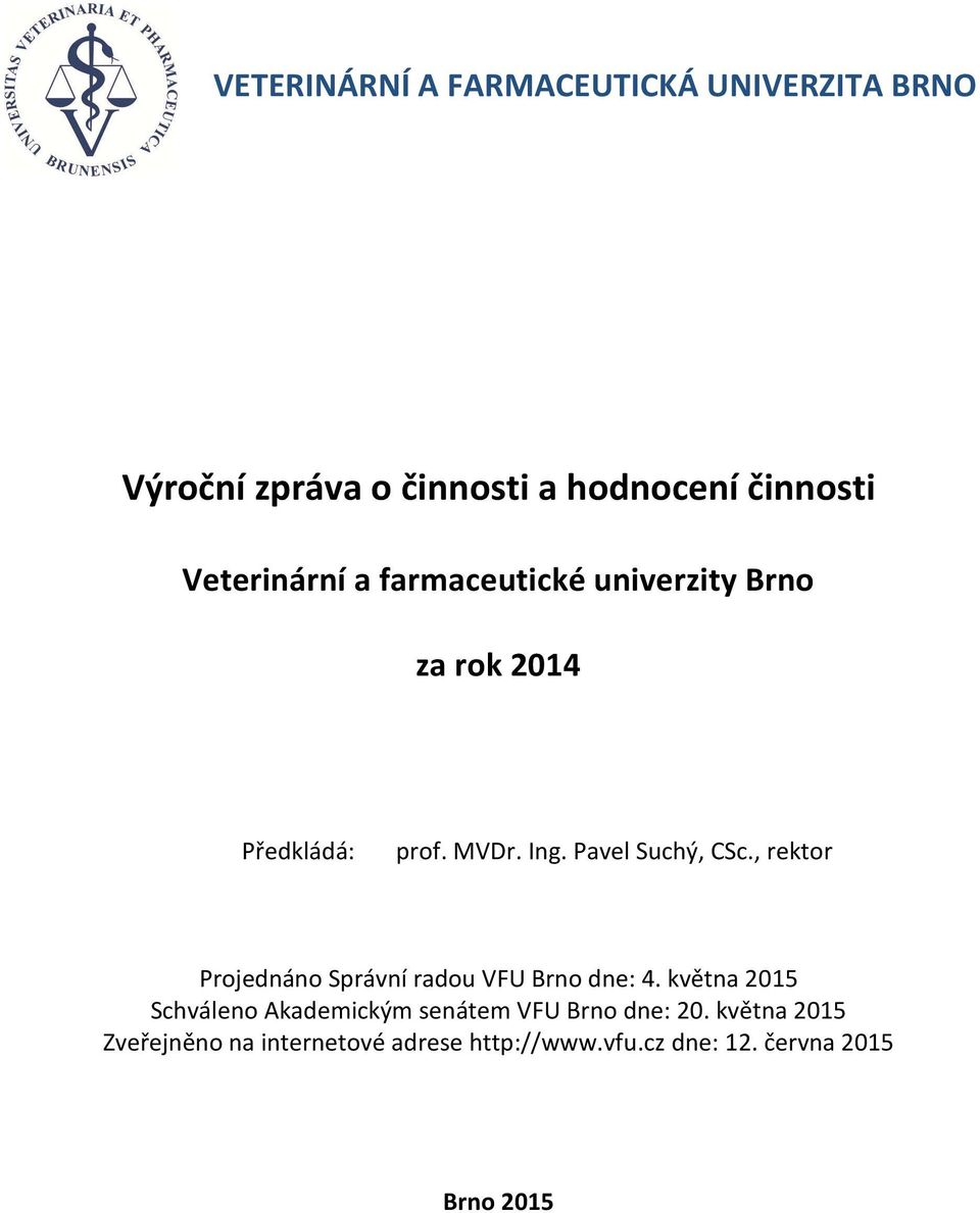 Pavel Suchý, CSc., rektor Projednáno Správní radou VFU Brno dne: 4.