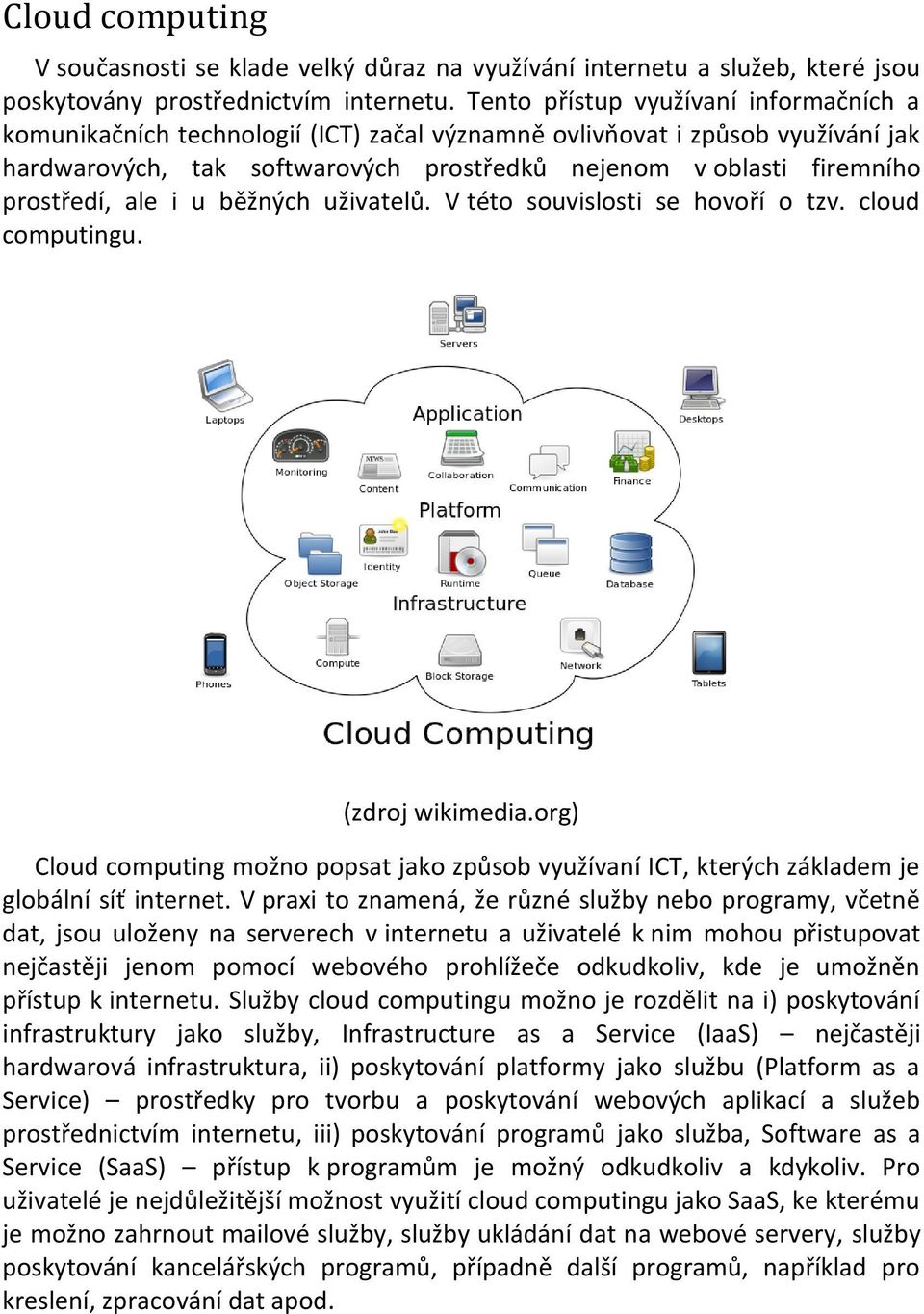 prostředí, ale i u běžných uživatelů. V této souvislosti se hovoří o tzv. cloud computingu. (zdroj wikimedia.