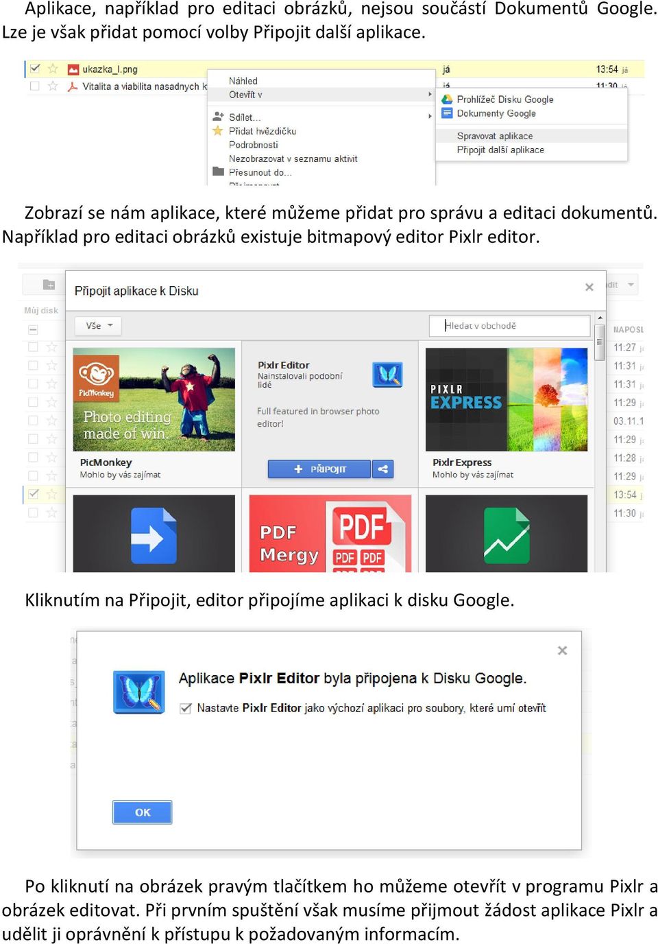 Například pro editaci obrázků existuje bitmapový editor Pixlr editor. Kliknutím na Připojit, editor připojíme aplikaci k disku Google.