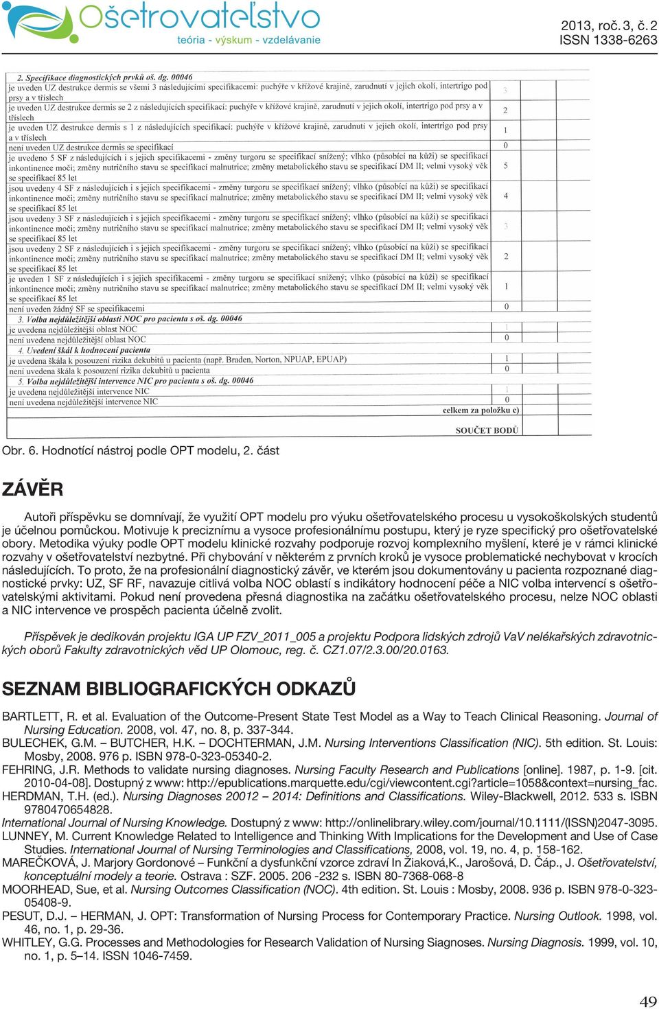 Metodika výuky podle OPT modelu klinické rozvahy podporuje rozvoj komplexního myšlení, které je v rámci klinické rozvahy v ošetřovatelství nezbytné.