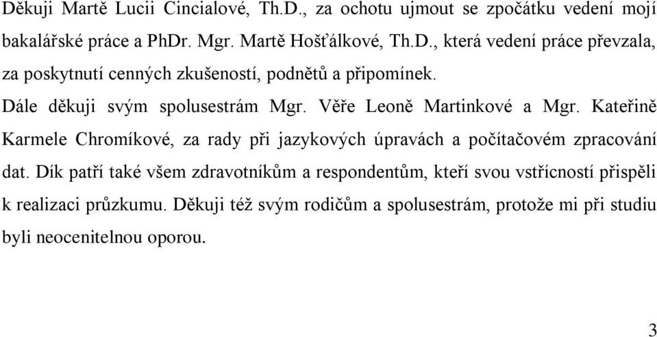 Kateřině Karmele Chromíkové, za rady při jazykových úpravách a počítačovém zpracování dat.