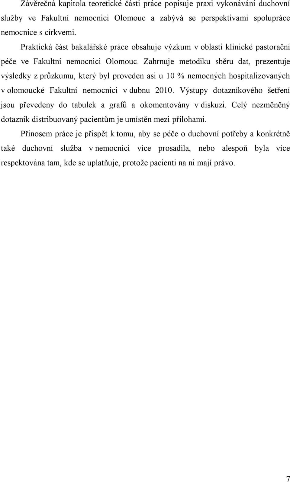 Zahrnuje metodiku sběru dat, prezentuje výsledky z průzkumu, který byl proveden asi u 10 % nemocných hospitalizovaných v olomoucké Fakultní nemocnici v dubnu 2010.