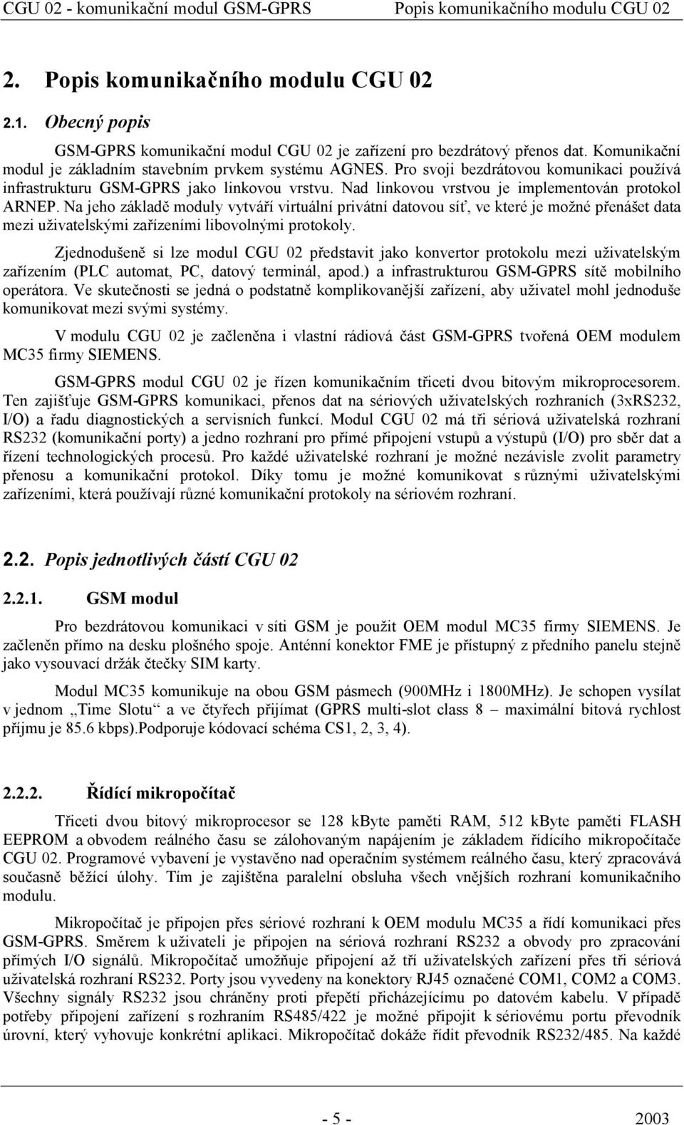 Nad linkovou vrstvou je implementován protokol ARNEP.