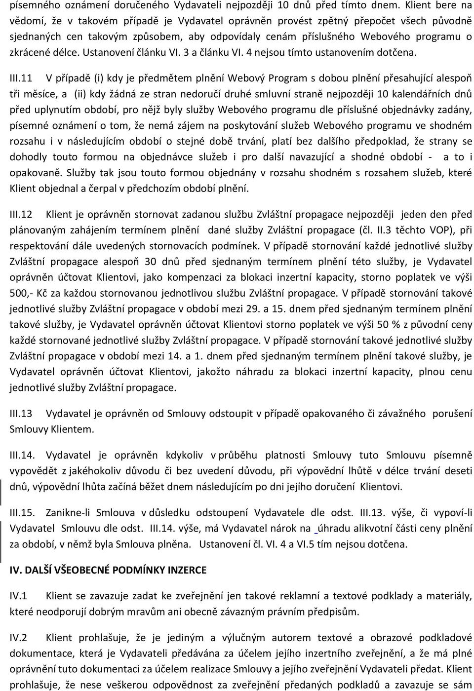 délce. Ustanovení článku VI. 3 a článku VI. 4 nejsou tímto ustanovením dotčena. III.