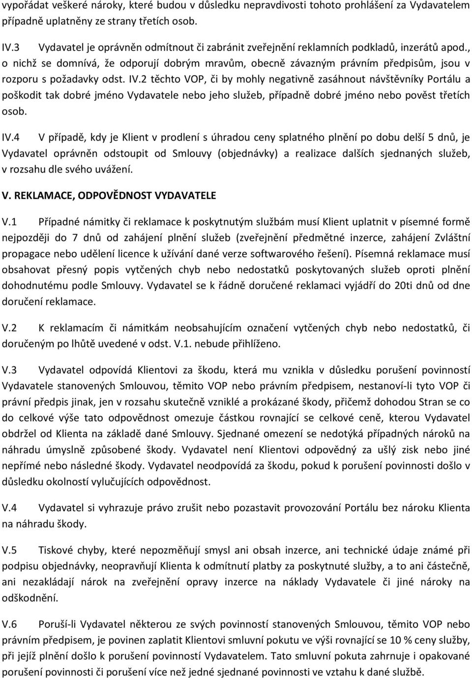 , o nichž se domnívá, že odporují dobrým mravům, obecně závazným právním předpisům, jsou v rozporu s požadavky odst. IV.