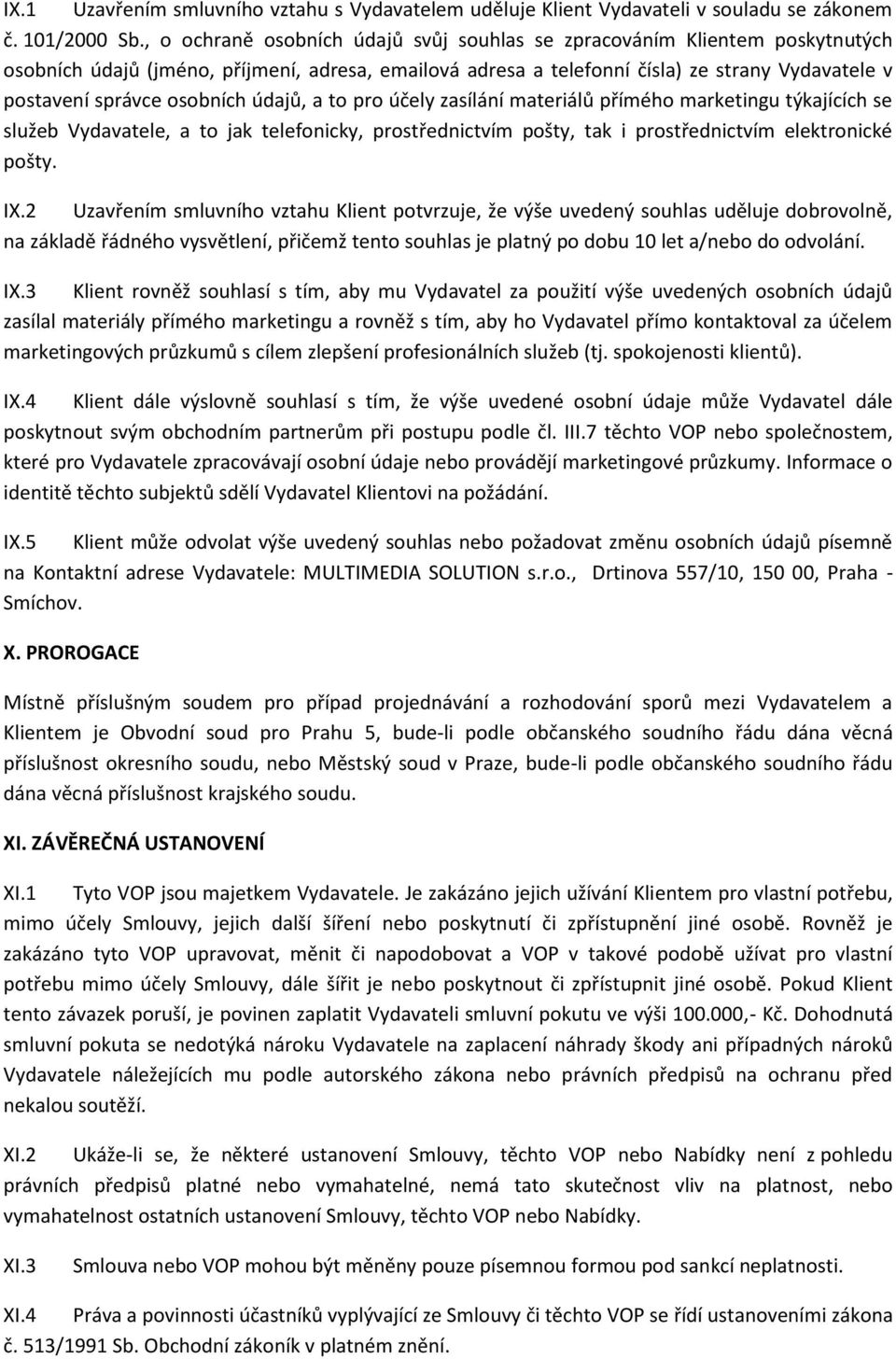 osobních údajů, a to pro účely zasílání materiálů přímého marketingu týkajících se služeb Vydavatele, a to jak telefonicky, prostřednictvím pošty, tak i prostřednictvím elektronické pošty. IX.