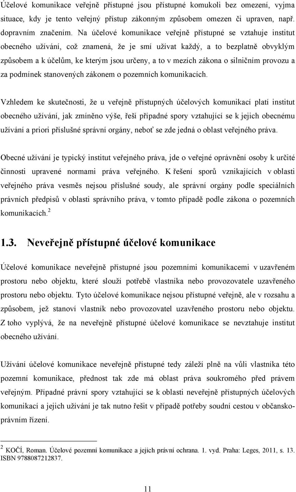 zákona o silničním provozu a za podmínek stanovených zákonem o pozemních komunikacích.