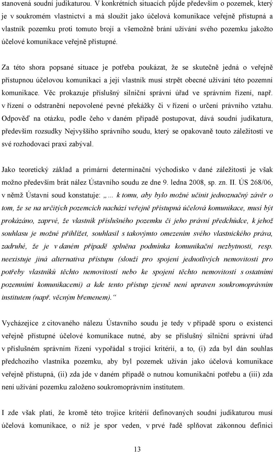 uţívání svého pozemku jakoţto účelové komunikace veřejně přístupné.