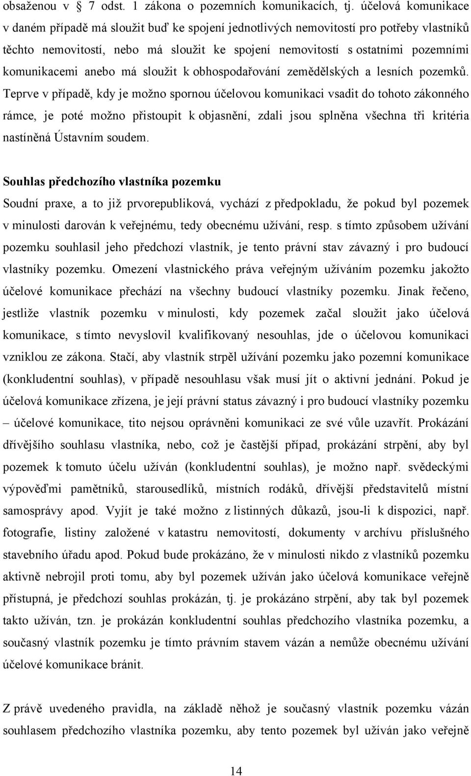 komunikacemi anebo má slouţit k obhospodařování zemědělských a lesních pozemků.