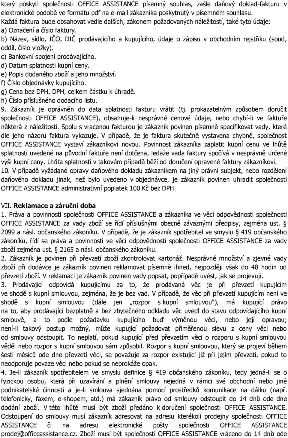 b) Název, sídlo, IČO, DIČ prodávajícího a kupujícího, údaje o zápisu v obchodním rejstříku (soud, oddíl, číslo vložky). c) Bankovní spojení prodávajícího. d) Datum splatnosti kupní ceny.