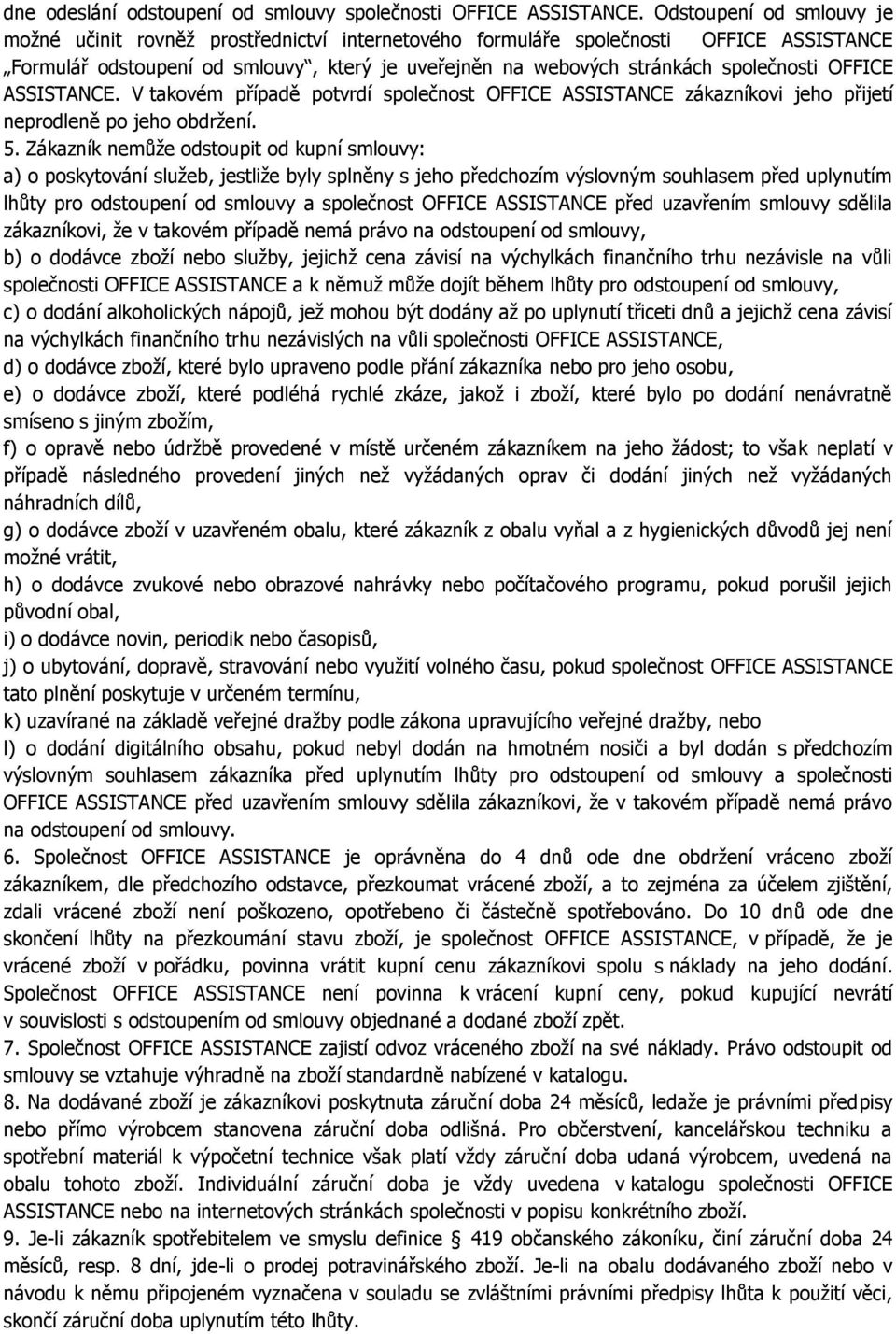 OFFICE ASSISTANCE. V takovém případě potvrdí společnost OFFICE ASSISTANCE zákazníkovi jeho přijetí neprodleně po jeho obdržení. 5.